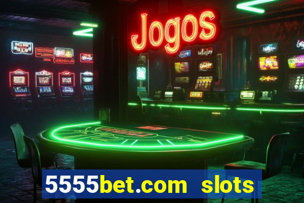 5555bet.com slots marca forte